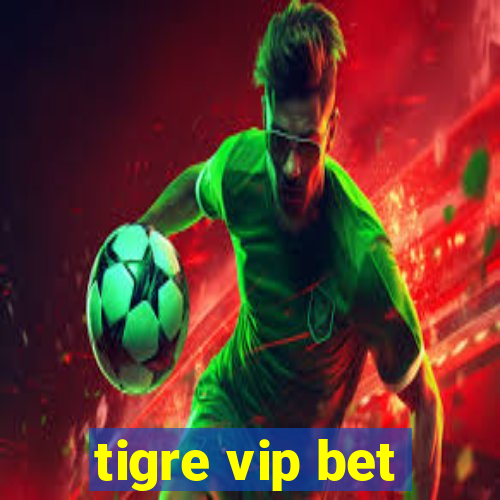 tigre vip bet